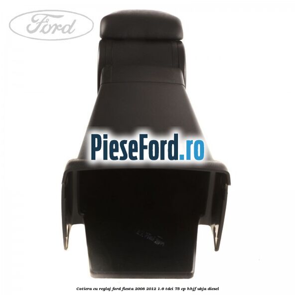 Cotiera, cu reglaj Ford Fiesta 2008-2012 1.6 TDCi 75 cp HHJF, UBJA diesel