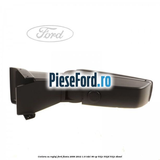 Cotiera, cu reglaj Ford Fiesta 2008-2012 1.6 TDCi 90 cp HHJC, HHJD, HHJE diesel