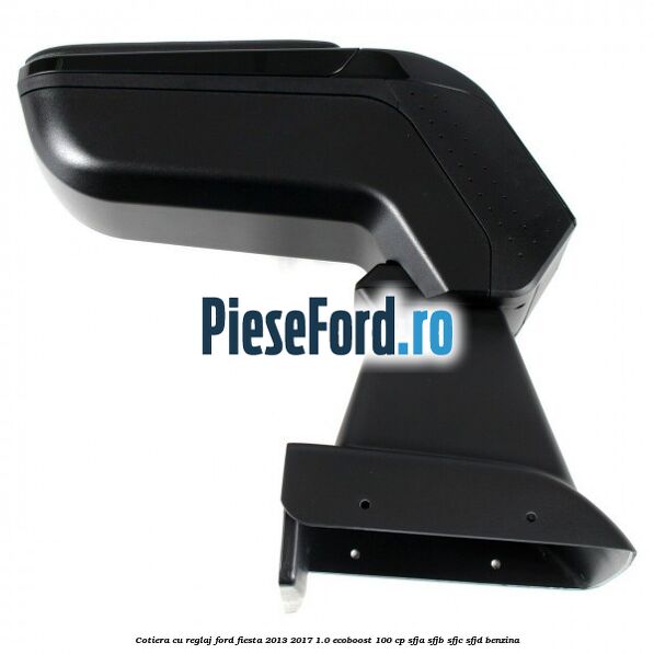 Cotiera, cu reglaj Ford Fiesta 2013-2017 1.0 EcoBoost 100 cp SFJA, SFJB, SFJC, SFJD benzina