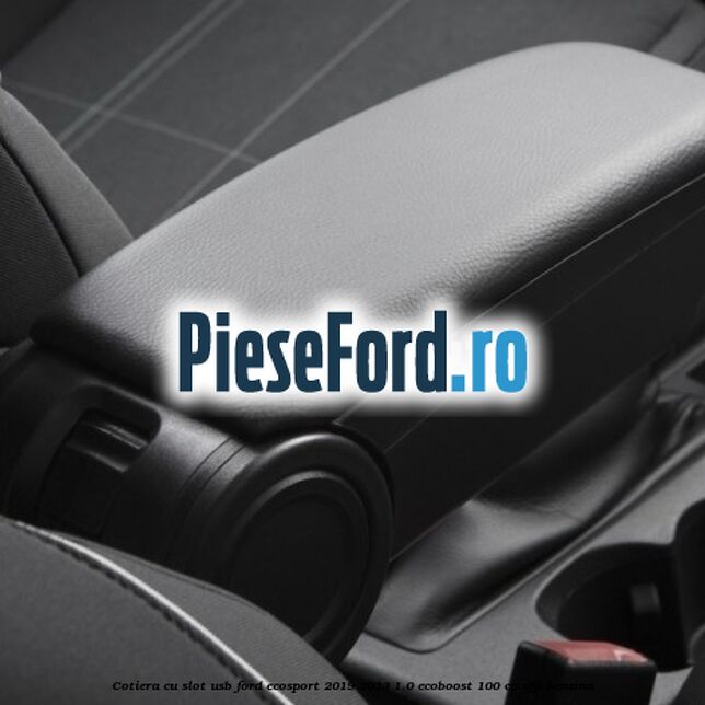 Cotiera cu slot USB Ford EcoSport 2019-2023 1.0 EcoBoost 100 cp SFJL benzina