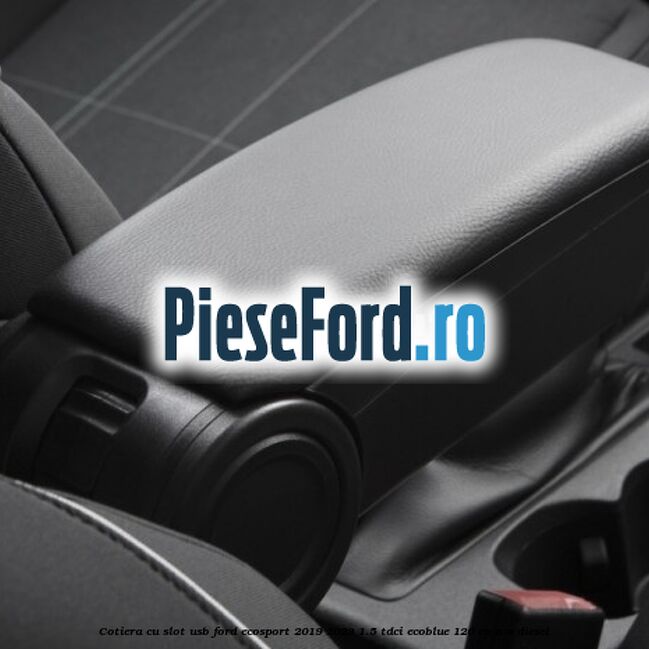 Cotiera cu slot USB Ford EcoSport 2019-2023 1.5 TDCi EcoBlue 120 cp n/a diesel