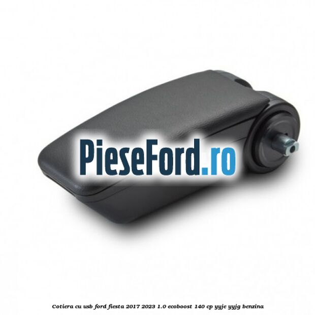 Cotiera cu usb Ford Fiesta 2017-2023 1.0 EcoBoost 140 cp YYJE, YYJG benzina