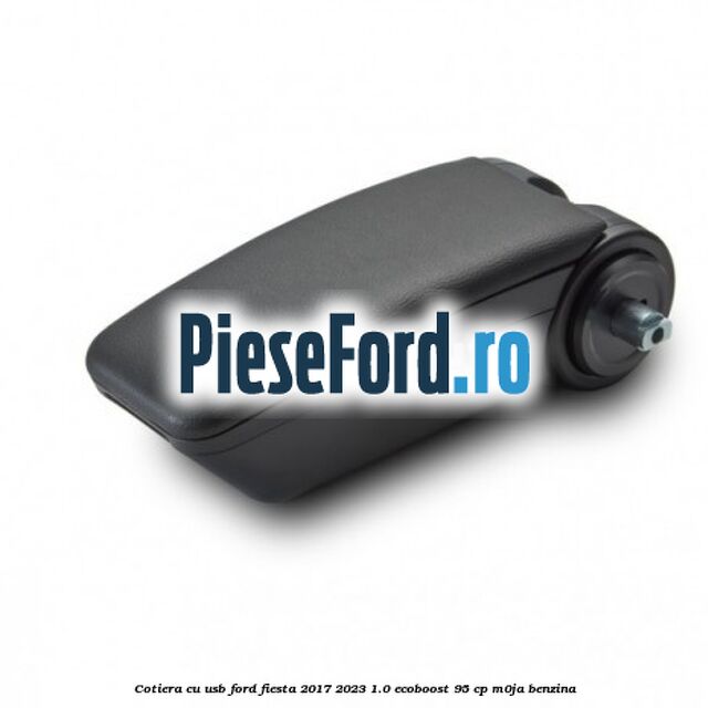 Cotiera cu usb Ford Fiesta 2017-2023 1.0 EcoBoost 95 cp M0JA benzina