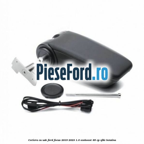 Cotiera cu usb Ford Focus 2019-2023 1.0 EcoBoost 85 cp SFDC benzina