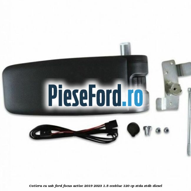 Cotiera cu usb Ford Focus Active 2019-2023 1.5 EcoBlue 120 cp ZTDA, ZTDB diesel
