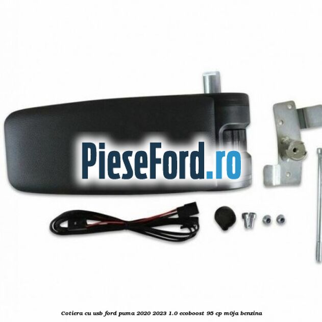 Cotiera cu usb Ford Puma 2020-2023 1.0 EcoBoost 95 cp M0JA benzina