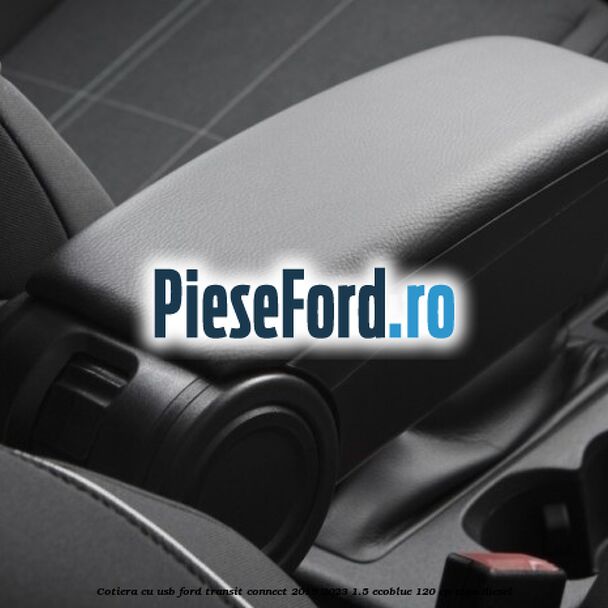 Cotiera cu usb Ford Transit Connect 2019-2023 1.5 EcoBlue 120 cp ZTGA diesel