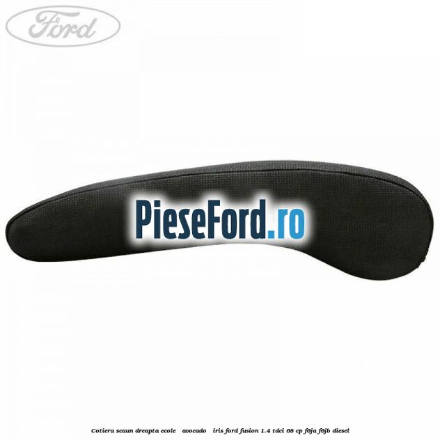 Cotiera scaun dreapta Ecole / Avocado / Iris Ford Fusion 1.4 TDCi 68 cp F6JA, F6JB diesel