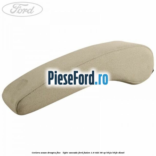 Cotiera scaun dreapta Floe / Light Avocado Ford Fusion 1.6 TDCi 90 cp HHJA, HHJB diesel