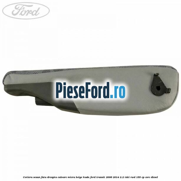 Cotiera scaun fata dreapta culoare micra beige kado Ford Transit 2006-2014 2.2 TDCi RWD 155 cp CVRC diesel