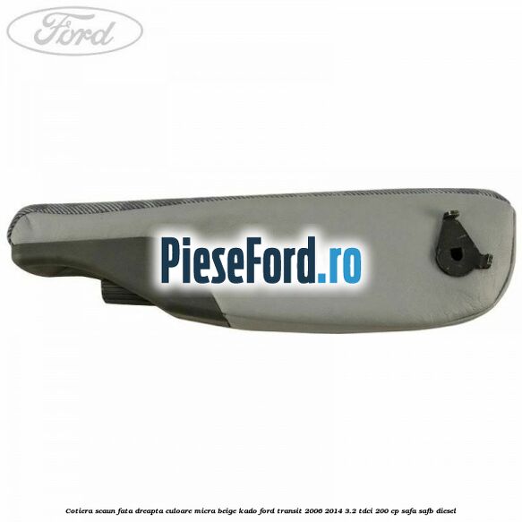 Cotiera scaun fata dreapta culoare micra beige kado Ford Transit 2006-2014 3.2 TDCi 200 cp SAFA, SAFB diesel