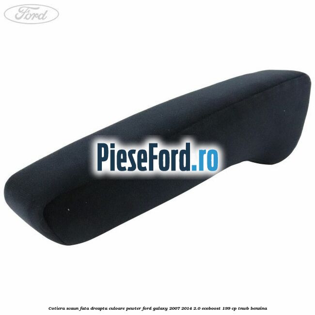 Cotiera scaun fata dreapta culoare pewter Ford Galaxy 2007-2014 2.0 EcoBoost 199 cp TNWB benzina