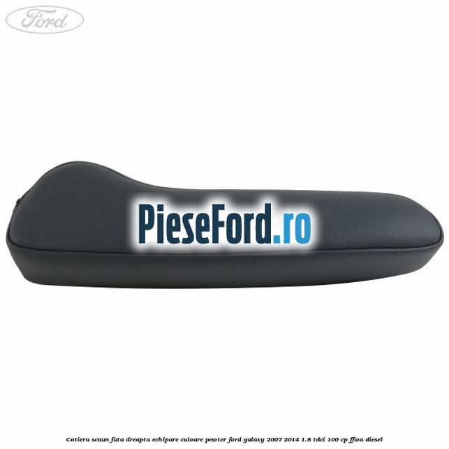 Cotiera scaun fata dreapta echipare culoare pewter Ford Galaxy 2007-2014 1.8 TDCi 100 cp Cotiera scaun fata dreapta echipare culoare pewter Ford Galaxy 2007-2014 1.8 TDCi 100 cp FFWA diesel