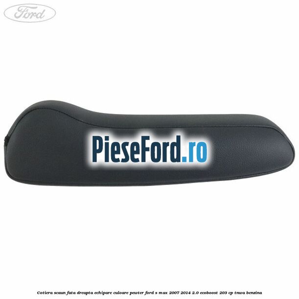 Cotiera scaun fata dreapta echipare culoare pewter Ford S-Max 2007-2014 2.0 EcoBoost 203 cp Cotiera scaun fata dreapta echipare culoare pewter Ford S-Max 2007-2014 2.0 EcoBoost 203 cp TNWA benzina