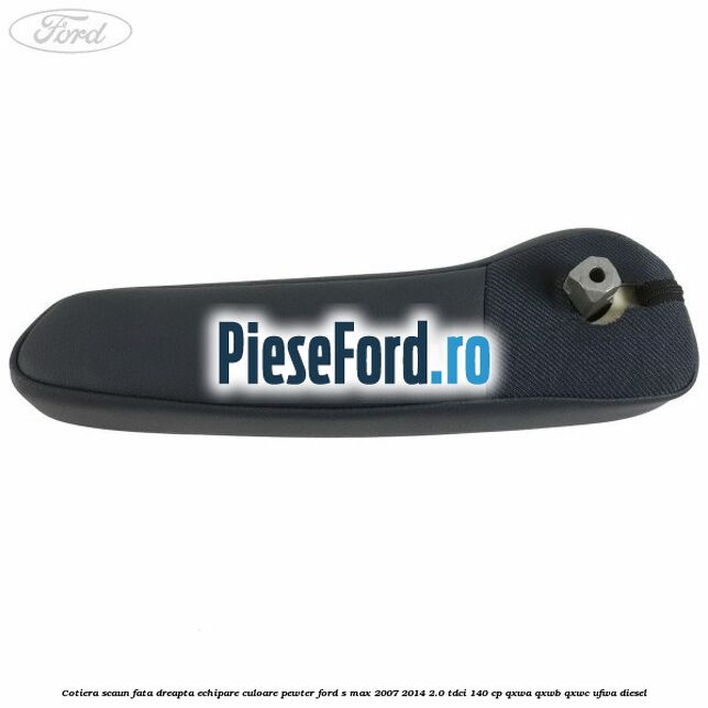 Cotiera scaun fata dreapta echipare culoare pewter Ford S-Max 2007-2014 2.0 TDCi 140 cp QXWA, QXWB, QXWC, UFWA diesel