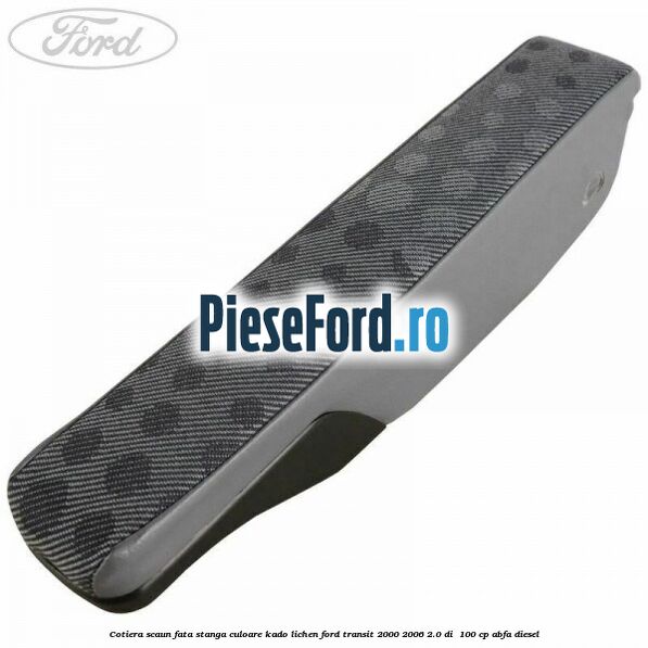 Cotiera scaun fata stanga culoare kado lichen Ford Transit 2000-2006 2.0 DI  100 cp ABFA diesel