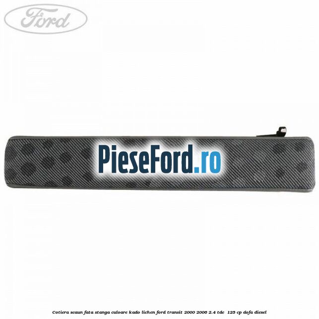 Cotiera scaun fata stanga culoare kado lichen Ford Transit 2000-2006 2.4 TDE  125 cp DOFA diesel
