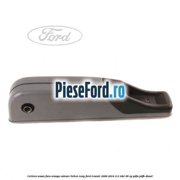 Cotiera scaun fata stanga culoare lichen tony Ford Transit 2006-2014 2.2 TDCi 85 cp P8FA, P8FB diesel