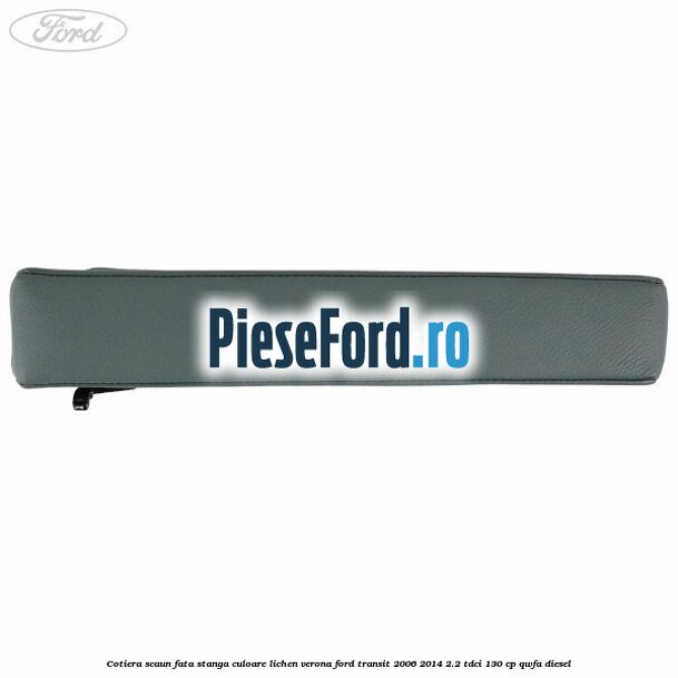 Cotiera scaun fata stanga culoare lichen verona Ford Transit 2006-2014 2.2 TDCi 130 cp QWFA diesel