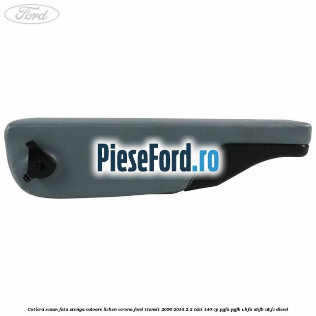 Cotiera scaun fata stanga culoare lichen verona Ford Transit 2006-2014 2.2 TDCi 140 cp PGFA, PGFB, UHFA, UHFB, UHFC diesel