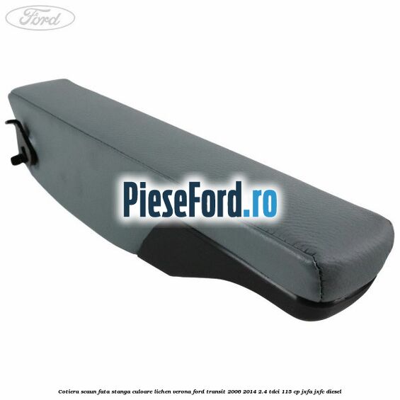 Cotiera scaun fata stanga culoare lichen verona Ford Transit 2006-2014 2.4 TDCi 115 cp JXFA, JXFC diesel