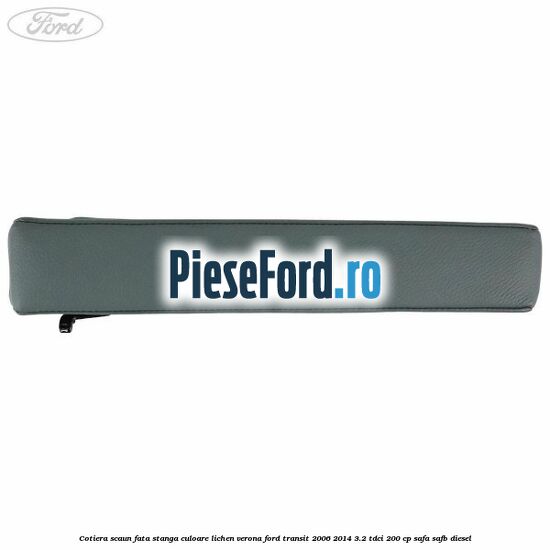 Cotiera scaun fata stanga culoare lichen verona Ford Transit 2006-2014 3.2 TDCi 200 cp Cotiera scaun fata stanga culoare lichen verona Ford Transit 2006-2014 3.2 TDCi 200 cp SAFA, SAFB diesel