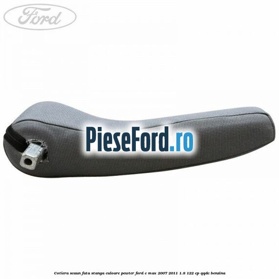 Cotiera scaun fata stanga culoare pewter Ford C-Max 2007-2011 1.8 122 cp QQDC benzina