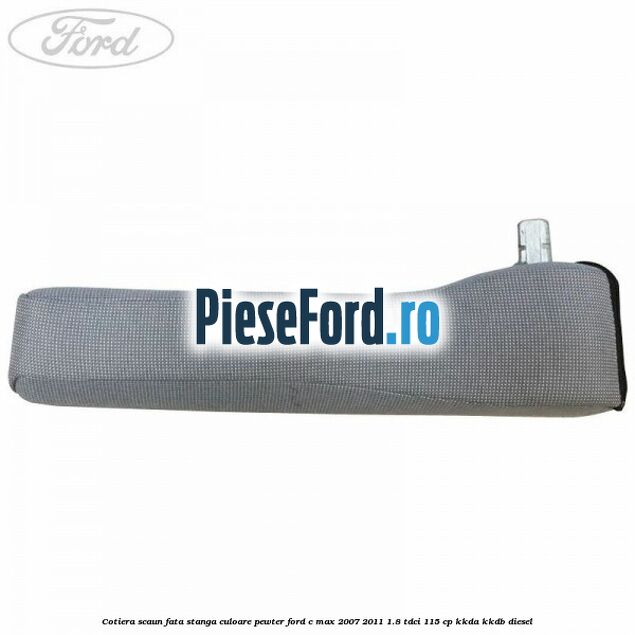 Cotiera scaun fata stanga culoare pewter Ford C-Max 2007-2011 1.8 TDCi 115 cp KKDA, KKDB diesel