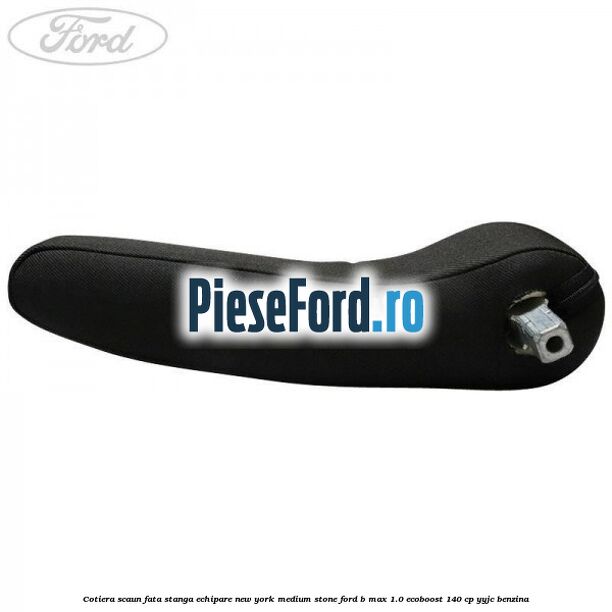 Cotiera scaun fata stanga echipare new york medium stone Ford B-Max 1.0 EcoBoost 140 cp YYJC benzina
