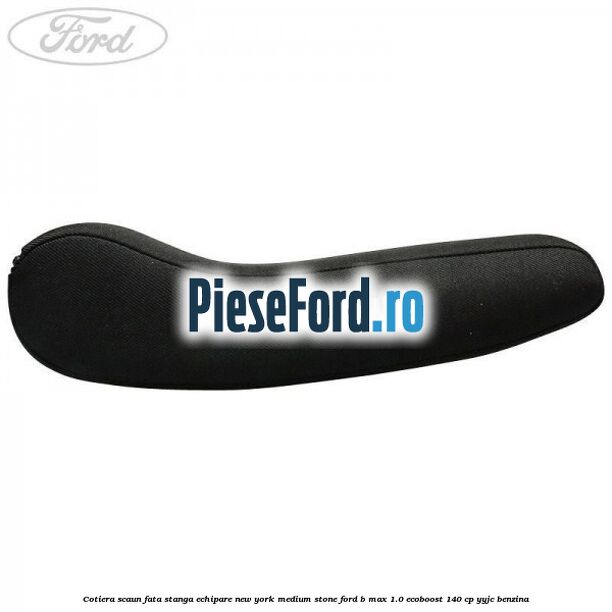Cotiera scaun fata stanga echipare new york medium stone Ford B-Max 1.0 EcoBoost 140 cp YYJC benzina