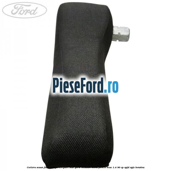 Cotiera scaun fata stanga echipare new york medium stone Ford B-Max 1.4 90 cp SPJD, SPJE benzina