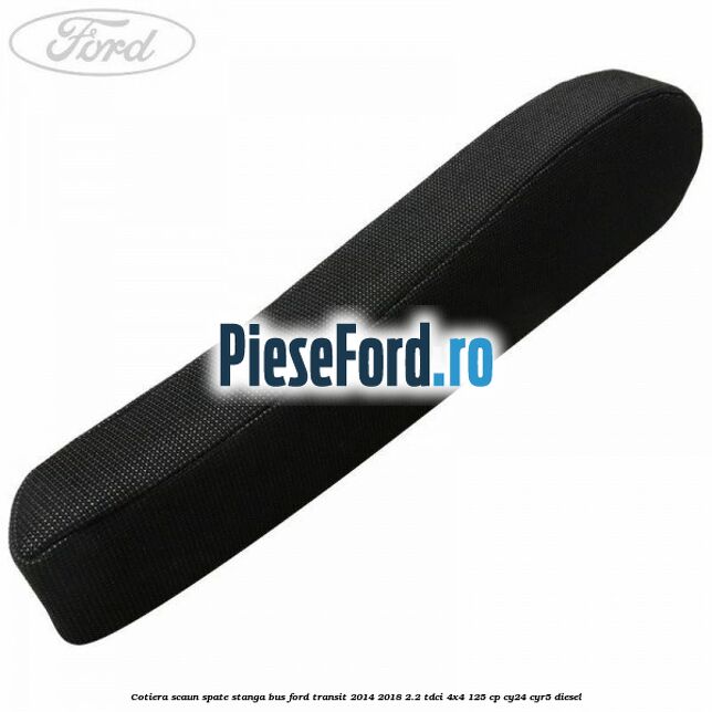 Cotiera scaun spate stanga BUS Ford Transit 2014-2018 2.2 TDCi 4x4 125 cp CY24, CYR5 diesel