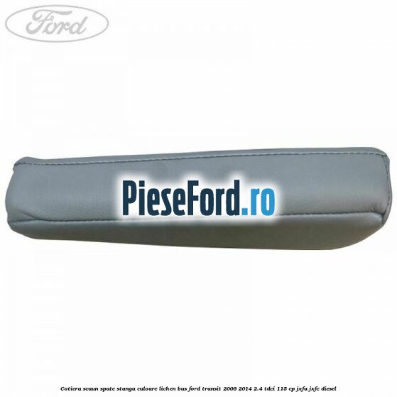 Cotiera scaun spate stanga culoare lichen BUS Ford Transit 2006-2014 2.4 TDCi 115 cp JXFA, JXFC diesel