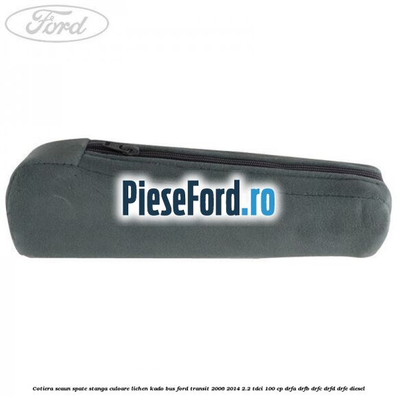 Cotiera scaun spate stanga culoare lichen kado BUS Ford Transit 2006-2014 2.2 TDCi 100 cp DRFA, DRFB, DRFC, DRFD, DRFE diesel