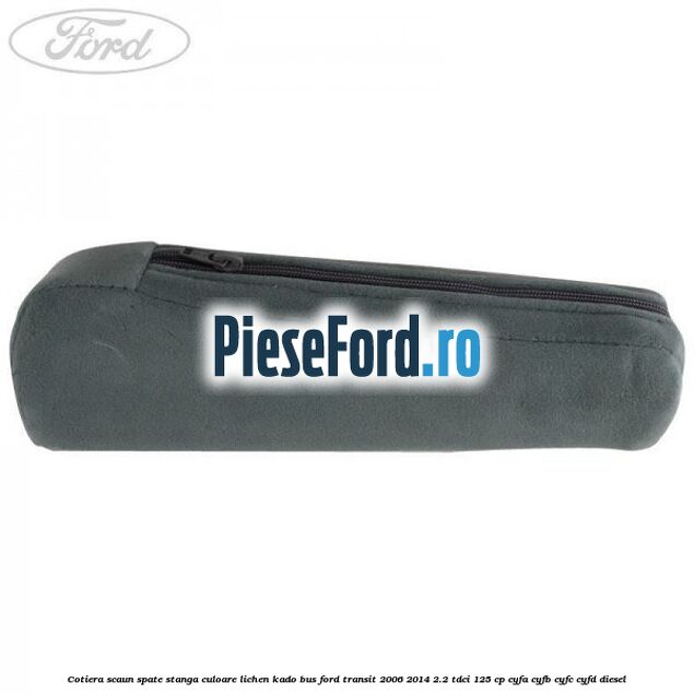 Cotiera scaun spate stanga culoare lichen kado BUS Ford Transit 2006-2014 2.2 TDCi 125 cp CYFA, CYFB, CYFC, CYFD diesel