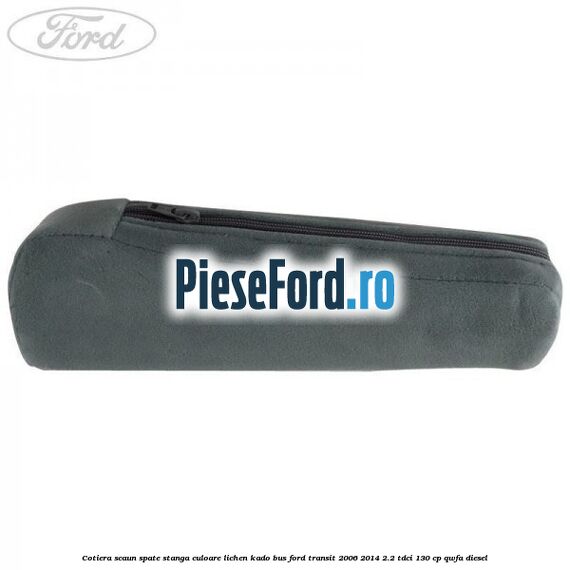 Cotiera scaun spate stanga culoare lichen kado BUS Ford Transit 2006-2014 2.2 TDCi 130 cp QWFA diesel