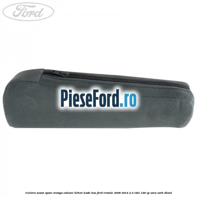 Cotiera scaun spate stanga culoare lichen kado BUS Ford Transit 2006-2014 2.2 TDCi 136 cp Cotiera scaun spate stanga culoare lichen kado BUS Ford Transit 2006-2014 2.2 TDCi 136 cp USRA, USRB diesel