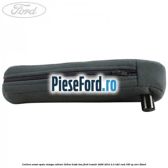 Cotiera scaun spate stanga culoare lichen kado BUS Ford Transit 2006-2014 2.2 TDCi RWD 155 cp CVRC diesel