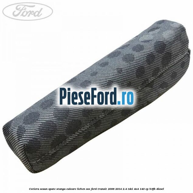 Cotiera scaun spate stanga culoare lichen SVO Ford Transit 2006-2014 2.4 TDCi 4x4 140 cp H9FB diesel