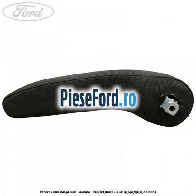Cotiera scaun stanga Ecole / Avocado / Iris Ford Fusion 1.4 80 cp FXJA, FXJB, FXJC benzina