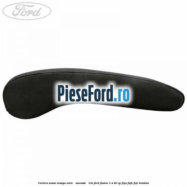 Cotiera scaun stanga Ecole / Avocado / Iris Ford Fusion 1.4 80 cp FXJA, FXJB, FXJC benzina