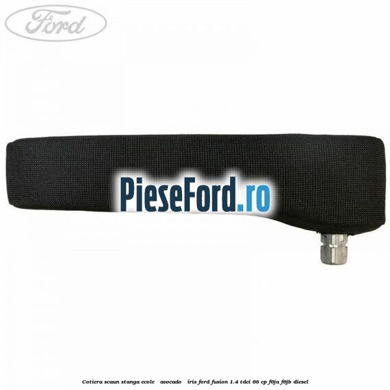 Cotiera scaun stanga Ecole / Avocado / Iris Ford Fusion 1.4 TDCi 68 cp F6JA, F6JB diesel