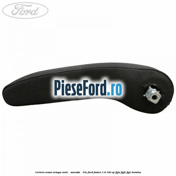 Cotiera scaun stanga Ecole / Avocado / Iris Ford Fusion 1.6 100 cp Cotiera scaun stanga Ecole / Avocado / Iris Ford Fusion 1.6 100 cp FYJA, FYJB, FYJC benzina