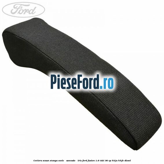 Cotiera scaun stanga Ecole / Avocado / Iris Ford Fusion 1.6 TDCi 90 cp HHJA, HHJB diesel