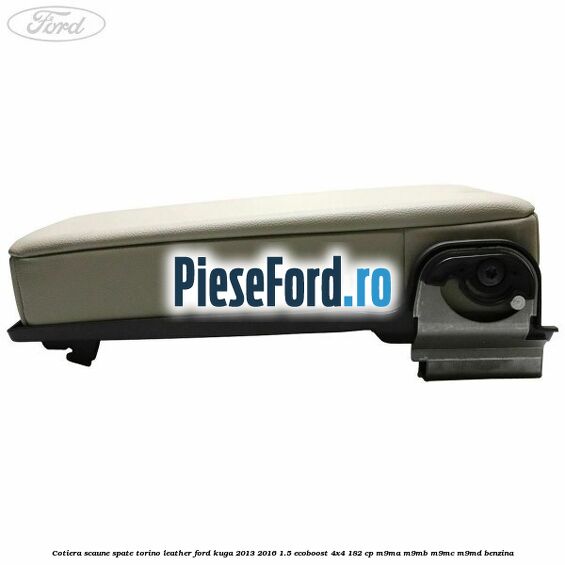 Cotiera scaune spate torino leather Ford Kuga 2013-2016 1.5 EcoBoost 4x4 182 cp M9MA, M9MB, M9MC, M9MD benzina