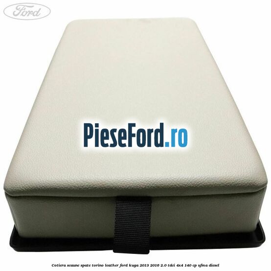 Cotiera scaune spate torino leather Ford Kuga 2013-2016 2.0 TDCi 4x4 140 cp UFMA diesel