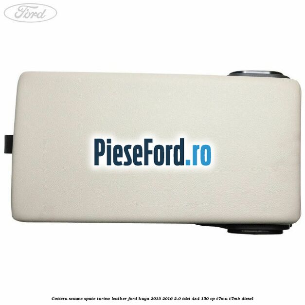 Cotiera scaune spate torino leather Ford Kuga 2013-2016 2.0 TDCi 4x4 150 cp T7MA, T7MB diesel