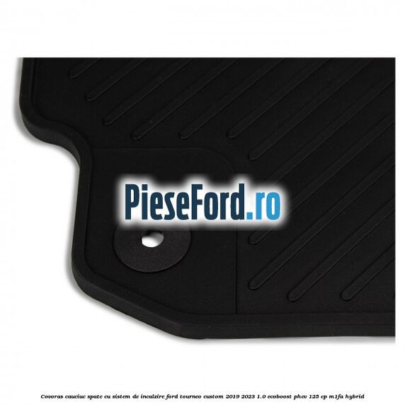 Covoras cauciuc spate cu sistem de incalzire Ford Tourneo Custom 2019-2023 1.0 EcoBoost PHEV 125 cp M1FA Hybrid