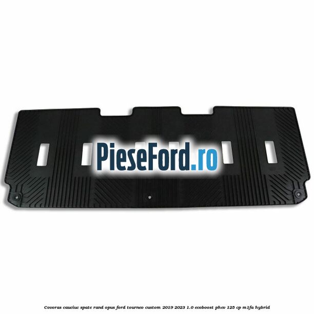 Covoras cauciuc spate rand opus Ford Tourneo Custom 2019-2023 1.0 EcoBoost PHEV 125 cp M1FA Hybrid