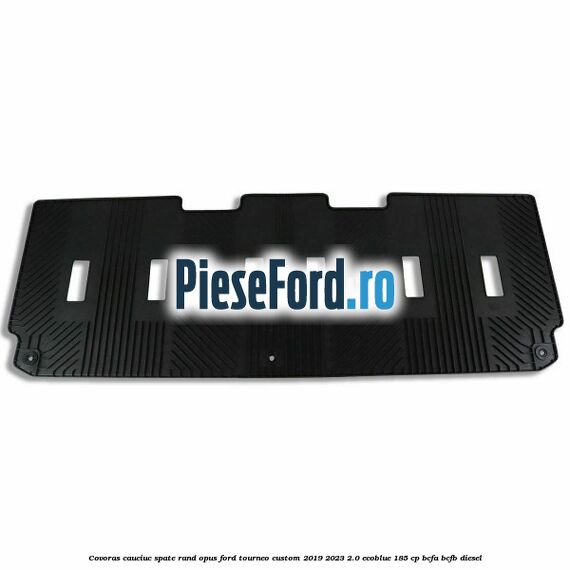 Covoras cauciuc spate rand opus Ford Tourneo Custom 2019-2023 2.0 EcoBlue 185 cp BCFA, BCFB diesel